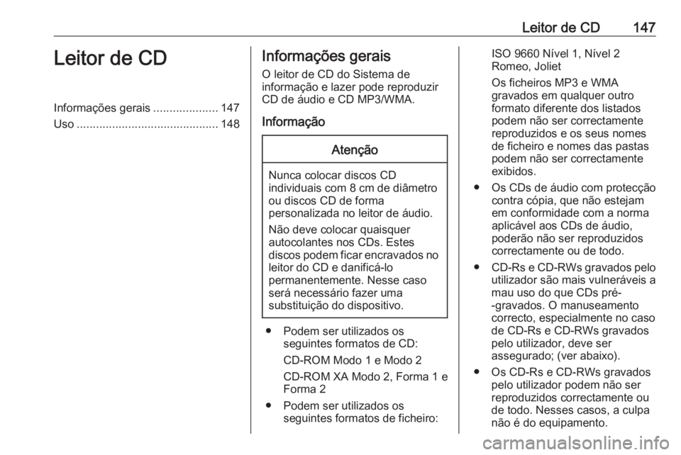 OPEL ASTRA J 2018 Manual de Informação e Lazer (in Portugues) Leitor de CD147Leitor de CDInformações gerais....................147
Uso ............................................ 148Informações gerais
O leitor de CD do Sistema de
informação e lazer pode r OPEL ASTRA J 2018 Manual de Informação e Lazer (in Portugues) Leitor de CD147Leitor de CDInformações gerais....................147
Uso ............................................ 148Informações gerais
O leitor de CD do Sistema de
informação e lazer pode r