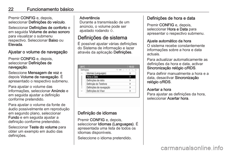 OPEL ASTRA J 2018 Manual de Informação e Lazer (in Portugues) 22Funcionamento básicoPremir CONFIG e, depois,
seleccionar Definições do veículo .
Seleccionar Definições de conforto e
em seguida Volume de aviso sonoro
para visualizar o submenu
respectiv OPEL ASTRA J 2018 Manual de Informação e Lazer (in Portugues) 22Funcionamento básicoPremir CONFIG e, depois,
seleccionar Definições do veículo .
Seleccionar Definições de conforto e
em seguida Volume de aviso sonoro
para visualizar o submenu
respectiv