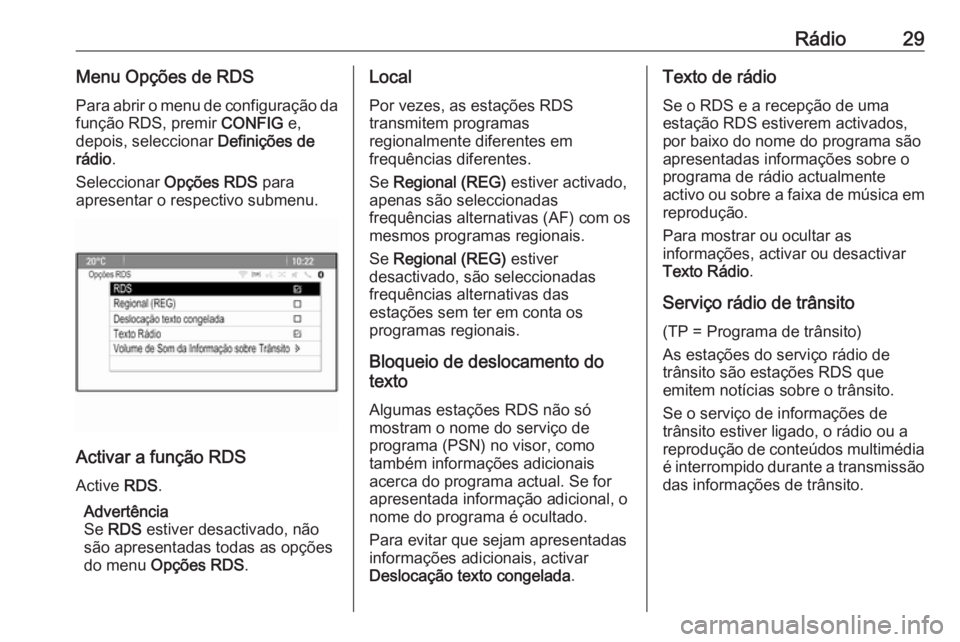 OPEL ASTRA J 2018 Manual de Informação e Lazer (in Portugues) Rádio29Menu Opções de RDSPara abrir o menu de configuração da
função RDS, premir CONFIG e,
depois, seleccionar Definições de
rádio .
Seleccionar Opções RDS para
apresentar o respectivo OPEL ASTRA J 2018 Manual de Informação e Lazer (in Portugues) Rádio29Menu Opções de RDSPara abrir o menu de configuração da
função RDS, premir CONFIG e,
depois, seleccionar Definições de
rádio .
Seleccionar Opções RDS para
apresentar o respectivo