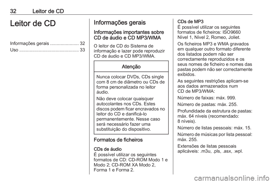 OPEL ASTRA J 2018 Manual de Informação e Lazer (in Portugues) 32Leitor de CDLeitor de CDInformações gerais......................32
Uso .............................................. 33Informações gerais
Informações importantes sobre
CD de áudio e CD MP3/W OPEL ASTRA J 2018 Manual de Informação e Lazer (in Portugues) 32Leitor de CDLeitor de CDInformações gerais......................32
Uso .............................................. 33Informações gerais
Informações importantes sobre
CD de áudio e CD MP3/W
