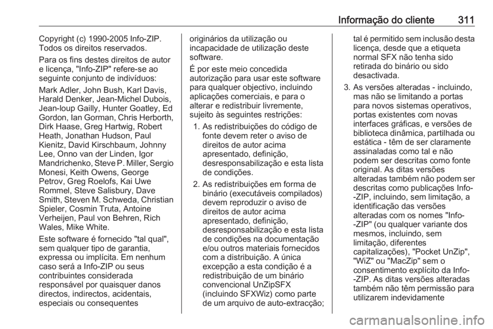 OPEL ASTRA J 2018  Manual de Instruções (in Portugues) Informação do cliente311Copyright (c) 1990-2005 Info-ZIP.
Todos os direitos reservados.
Para os fins destes direitos de autor
e licença, "Info-ZIP" refere-se ao
seguinte conjunto de indiví