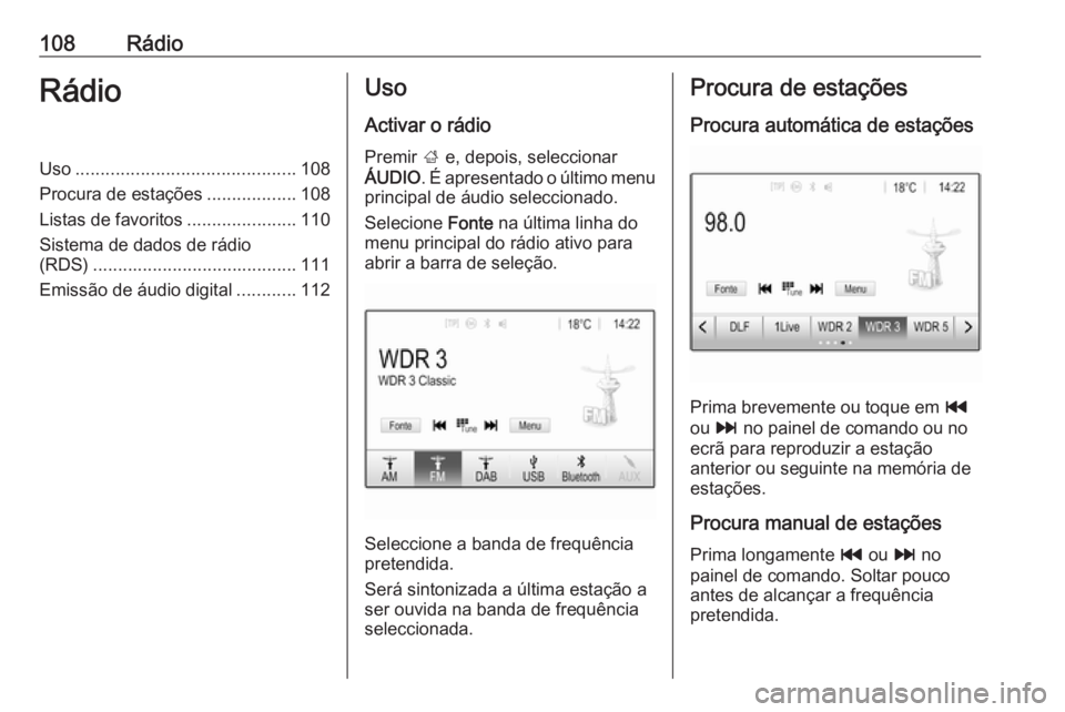 OPEL ASTRA K 2016  Manual de Informação e Lazer (in Portugues) 108RádioRádioUso............................................ 108
Procura de estações ..................108
Listas de favoritos ......................110
Sistema de dados de rádio
(RDS) ..........