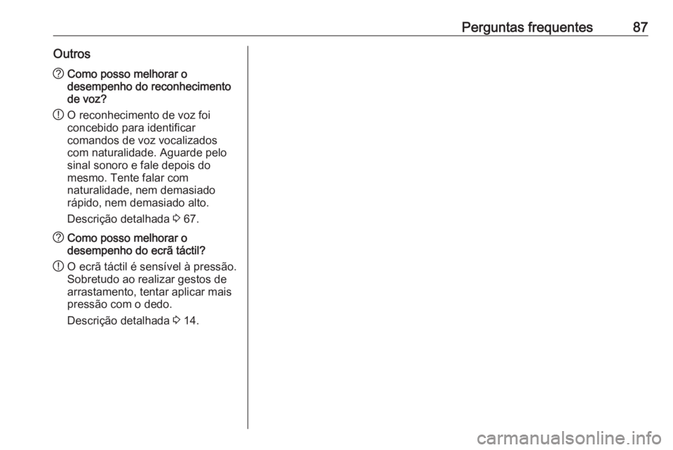 OPEL ASTRA K 2016  Manual de Informação e Lazer (in Portugues) Perguntas frequentes87Outros?Como posso melhorar o
desempenho do reconhecimento
de voz?
! O reconhecimento de voz foi
concebido para identificar
comandos de voz vocalizados
com naturalidade. Aguarde p