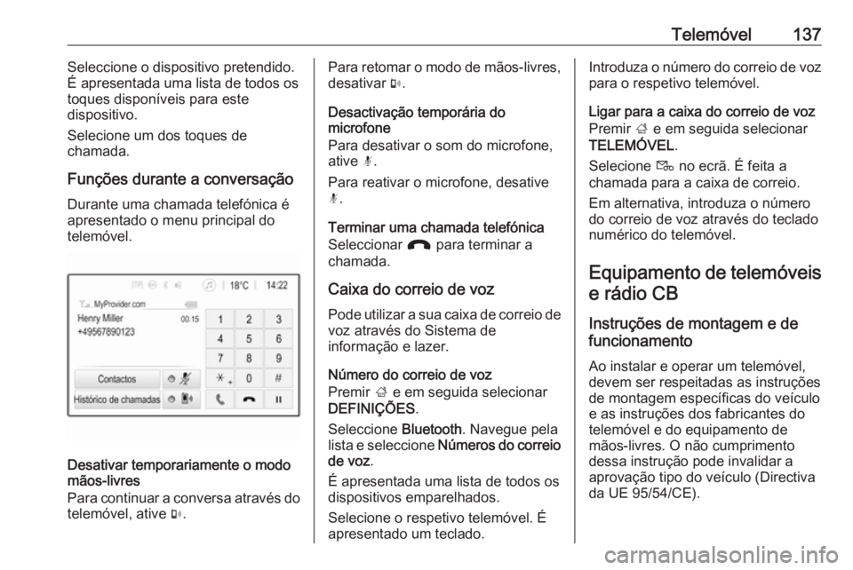 OPEL ASTRA K 2017  Manual de Informação e Lazer (in Portugues) Telemóvel137Seleccione o dispositivo pretendido.
É apresentada uma lista de todos os
toques disponíveis para este
dispositivo.
Selecione um dos toques de
chamada.
Funções durante a conversação
