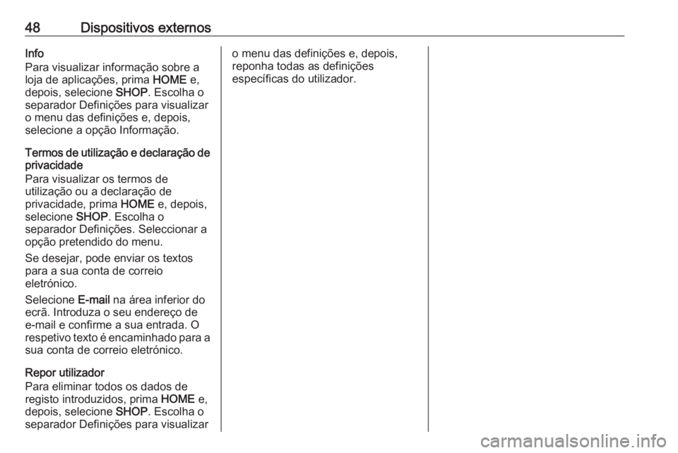 OPEL ASTRA K 2017  Manual de Informação e Lazer (in Portugues) 48Dispositivos externosInfo
Para visualizar informação sobre a
loja de aplicações, prima  HOME e,
depois, selecione  SHOP. Escolha o
separador Definições para visualizar o menu das definições 