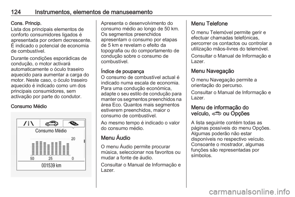 OPEL ASTRA K 2017  Manual de Instruções (in Portugues) 124Instrumentos, elementos de manuseamentoCons. Princip.
Lista dos principais elementos de
conforto consumidores ligados é
apresentada por ordem decrescente.
É indicado o potencial de economia
de co