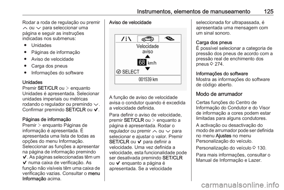 OPEL ASTRA K 2017  Manual de Instruções (in Portugues) Instrumentos, elementos de manuseamento125Rodar a roda de regulação ou premir
Q  ou  P para seleccionar uma
página e seguir as instruções
indicadas nos submenus:
● Unidades
● Páginas de info