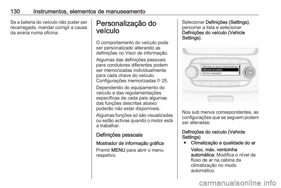 OPEL ASTRA K 2017  Manual de Instruções (in Portugues) 130Instrumentos, elementos de manuseamentoSe a bateria do veículo não puder ser
recarregada, mandar corrigir a causa da avaria numa oficina.Personalização do
veículo
O comportamento do veículo p