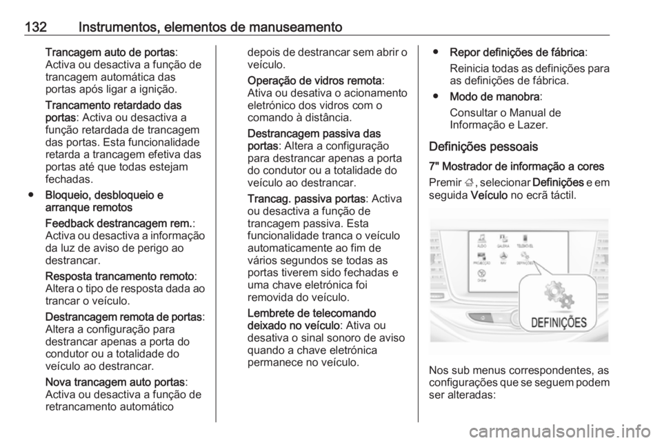 OPEL ASTRA K 2017  Manual de Instruções (in Portugues) 132Instrumentos, elementos de manuseamentoTrancagem auto de portas:
Activa ou desactiva a função de
trancagem automática das
portas após ligar a ignição.
Trancamento retardado das
portas : Activ