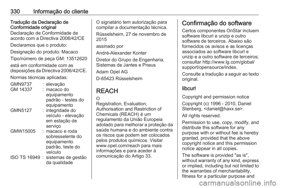 OPEL ASTRA K 2018.5 Manual de Instruções (in Portugues) 330Informação do clienteTradução da Declaração de
Conformidade original
Declaração de Conformidade de
acordo com a Directiva 2006/42/CE
Declaramos que o produto:
Designação do produto: Macac OPEL ASTRA K 2018.5 Manual de Instruções (in Portugues) 330Informação do clienteTradução da Declaração de
Conformidade original
Declaração de Conformidade de
acordo com a Directiva 2006/42/CE
Declaramos que o produto:
Designação do produto: Macac