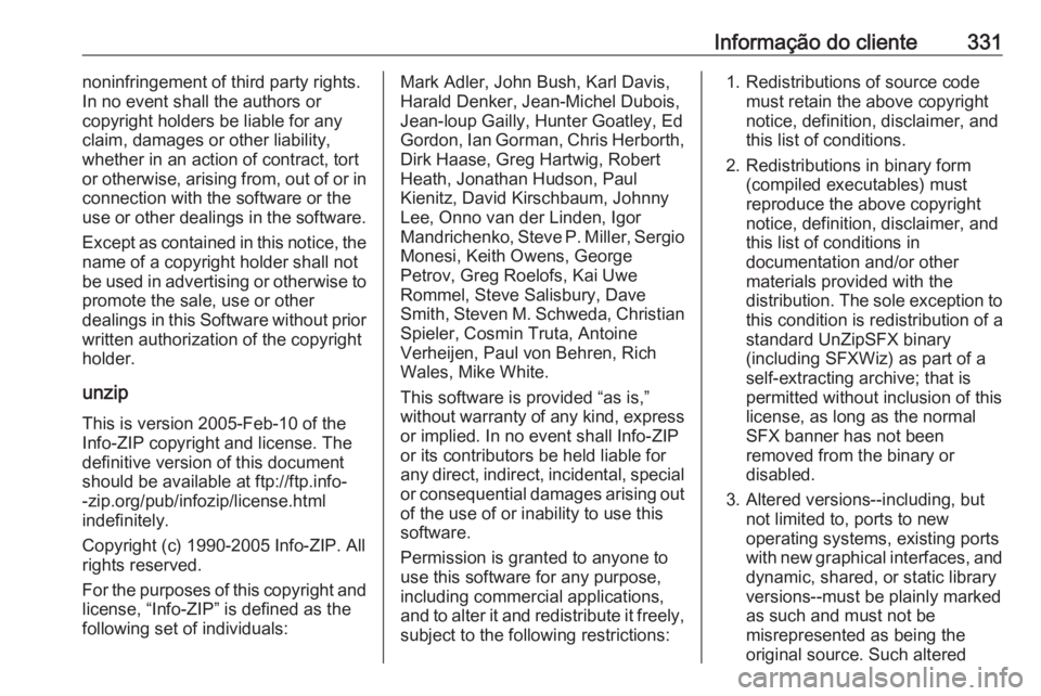OPEL ASTRA K 2018.5 Manual de Instruções (in Portugues) Informação do cliente331noninfringement of third party rights.
In no event shall the authors or
copyright holders be liable for any claim, damages or other liability,
whether in an action of contrac OPEL ASTRA K 2018.5 Manual de Instruções (in Portugues) Informação do cliente331noninfringement of third party rights.
In no event shall the authors or
copyright holders be liable for any claim, damages or other liability,
whether in an action of contrac