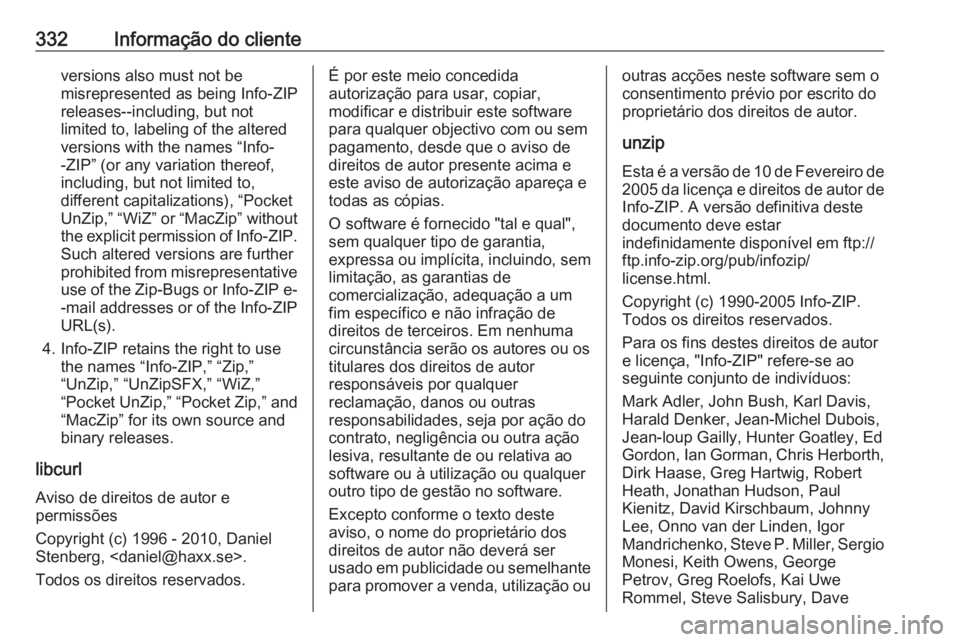 OPEL ASTRA K 2018.5 Manual de Instruções (in Portugues) 332Informação do clienteversions also must not be
misrepresented as being Info-ZIP
releases--including, but not
limited to, labeling of the altered
versions with the names “Info-
-ZIP” (or any v OPEL ASTRA K 2018.5 Manual de Instruções (in Portugues) 332Informação do clienteversions also must not be
misrepresented as being Info-ZIP
releases--including, but not
limited to, labeling of the altered
versions with the names “Info-
-ZIP” (or any v