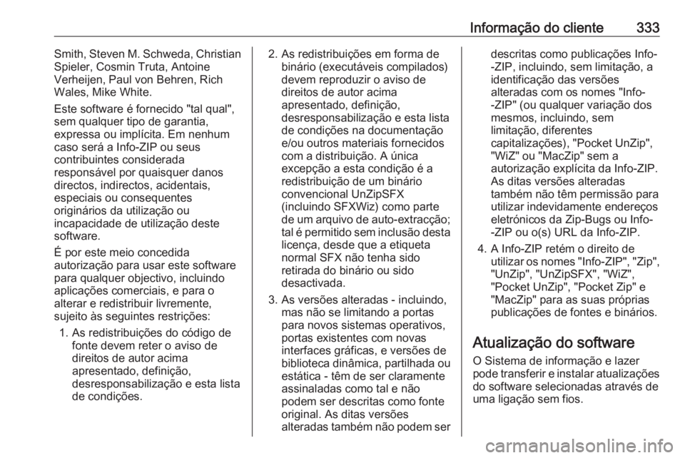 OPEL ASTRA K 2018.5 Manual de Instruções (in Portugues) Informação do cliente333Smith, Steven M. Schweda, Christian
Spieler, Cosmin Truta, Antoine
Verheijen, Paul von Behren, Rich
Wales, Mike White.
Este software é fornecido "tal qual",
sem qual OPEL ASTRA K 2018.5 Manual de Instruções (in Portugues) Informação do cliente333Smith, Steven M. Schweda, Christian
Spieler, Cosmin Truta, Antoine
Verheijen, Paul von Behren, Rich
Wales, Mike White.
Este software é fornecido "tal qual",
sem qual