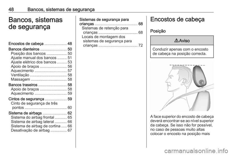 OPEL ASTRA K 2018.5 Manual de Instruções (in Portugues) 48Bancos, sistemas de segurançaBancos, sistemas
de segurançaEncostos de cabeça ....................48
Bancos dianteiros ........................50
Posição dos bancos ..................50
Ajuste m OPEL ASTRA K 2018.5 Manual de Instruções (in Portugues) 48Bancos, sistemas de segurançaBancos, sistemas
de segurançaEncostos de cabeça ....................48
Bancos dianteiros ........................50
Posição dos bancos ..................50
Ajuste m