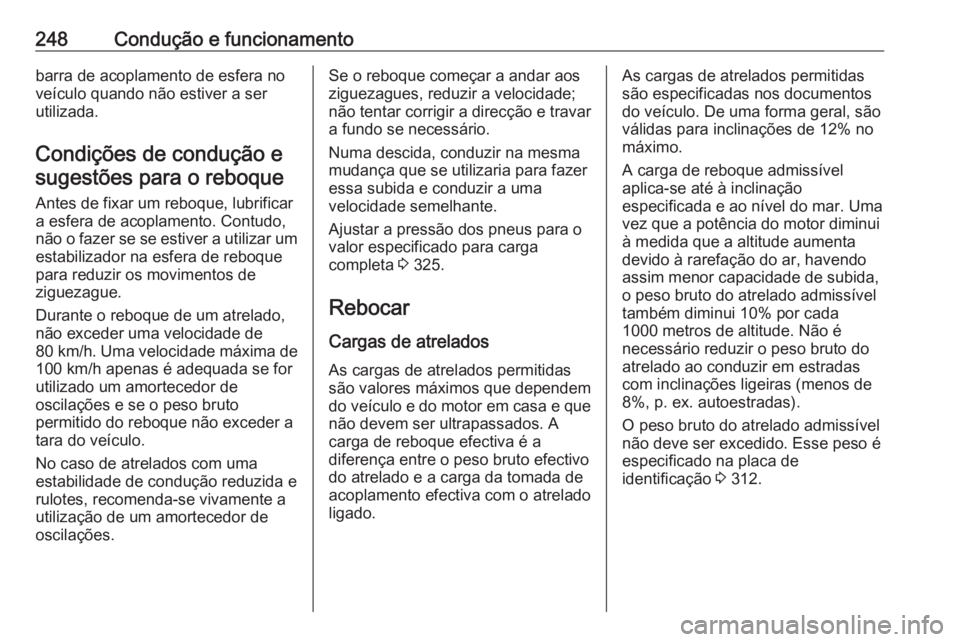 OPEL ASTRA K 2019  Manual de Instruções (in Portugues) 248Condução e funcionamentobarra de acoplamento de esfera no
veículo quando não estiver a ser
utilizada.
Condições de condução esugestões para o reboque
Antes de fixar um reboque, lubrificar

