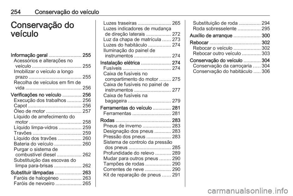 OPEL ASTRA K 2019  Manual de Instruções (in Portugues) 254Conservação do veículoConservação do
veículoInformação geral ........................255
Acessórios e alterações no veículo .................................... 255
Imobilizar o veícul