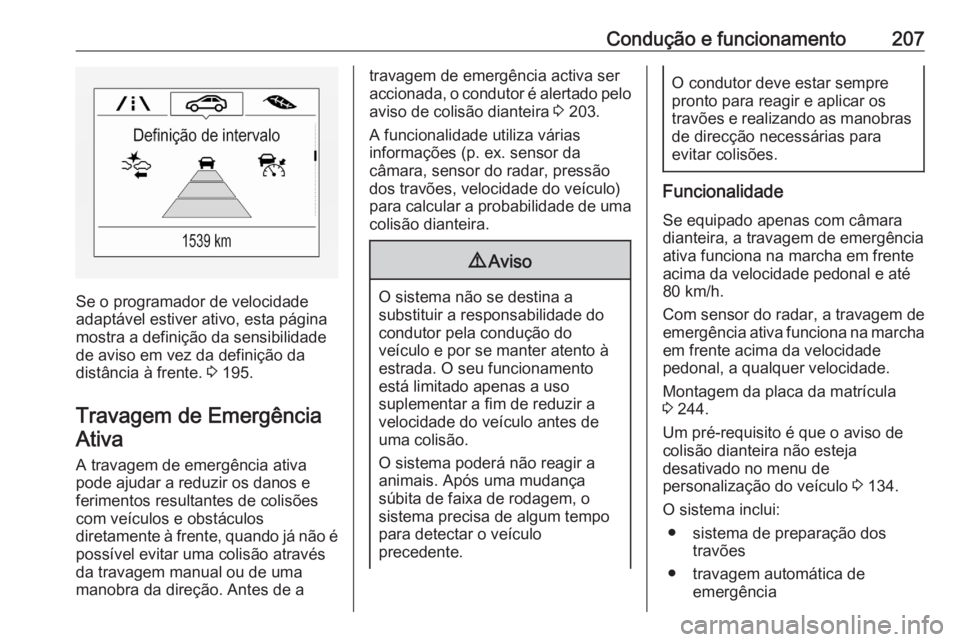 OPEL ASTRA K 2020 Manual de Instruções (in Portugues) Condução e funcionamento207
Se o programador de velocidade
adaptável estiver ativo, esta página
mostra a definição da sensibilidade
de aviso em vez da definição da
distância à frente. 3 195 OPEL ASTRA K 2020 Manual de Instruções (in Portugues) Condução e funcionamento207
Se o programador de velocidade
adaptável estiver ativo, esta página
mostra a definição da sensibilidade
de aviso em vez da definição da
distância à frente. 3 195