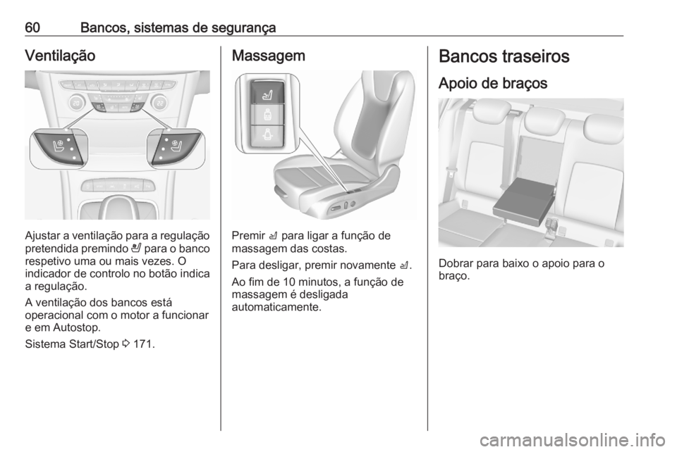 OPEL ASTRA K 2020  Manual de Instruções (in Portugues) 60Bancos, sistemas de segurançaVentilação
Ajustar a ventilação para a regulação
pretendida premindo  A para o banco
respetivo uma ou mais vezes. O
indicador de controlo no botão indica
a regul