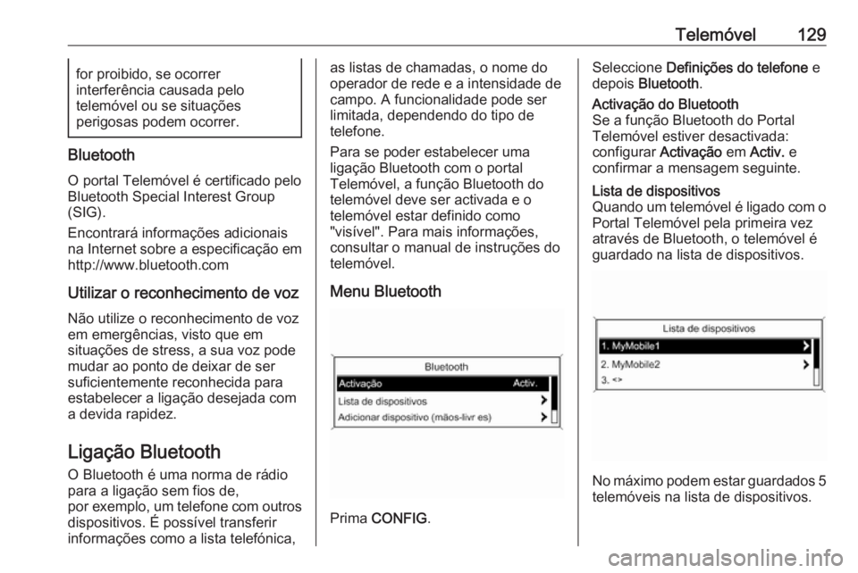 OPEL CASCADA 2016 Manual de Informação e Lazer (in Portugues) Telemóvel129for proibido, se ocorrer
interferência causada pelo
telemóvel ou se situações
perigosas podem ocorrer.
Bluetooth
O portal Telemóvel é certificado pelo
Bluetooth Special Interest Gro OPEL CASCADA 2016 Manual de Informação e Lazer (in Portugues) Telemóvel129for proibido, se ocorrer
interferência causada pelo
telemóvel ou se situações
perigosas podem ocorrer.
Bluetooth
O portal Telemóvel é certificado pelo
Bluetooth Special Interest Gro