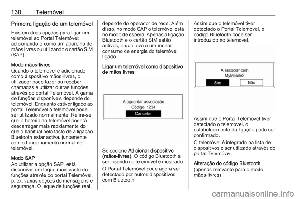 OPEL CASCADA 2016 Manual de Informação e Lazer (in Portugues) 130TelemóvelPrimeira ligação de um telemóvel
Existem duas opções para ligar um
telemóvel ao Portal Telemóvel:
adicionando-o como um aparelho de
mãos livres ou utilizando o cartão SIM (SAP).
OPEL CASCADA 2016 Manual de Informação e Lazer (in Portugues) 130TelemóvelPrimeira ligação de um telemóvel
Existem duas opções para ligar um
telemóvel ao Portal Telemóvel:
adicionando-o como um aparelho de
mãos livres ou utilizando o cartão SIM (SAP).