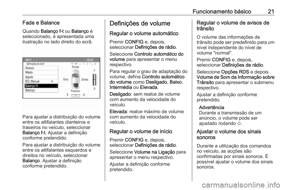 OPEL CASCADA 2017.5  Manual de Informação e Lazer (in Portugues) Funcionamento básico21Fade e BalanceQuando  Balanço f-t  ou Balanço  é
seleccionado, é apresentada uma
ilustração no lado direito do ecrã.
Para ajustar a distribuição do volume
entre os alti