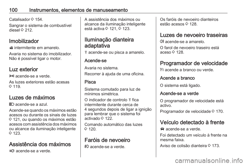 OPEL CASCADA 2017.5 Manual de Instruções (in Portugues) 100Instrumentos, elementos de manuseamentoCatalisador 3 154.
Sangrar o sistema de combustível
diesel 3 212.
Imobilizador
d intermitente em amarelo.
Avaria no sistema do imobilizador.
Não é possí OPEL CASCADA 2017.5 Manual de Instruções (in Portugues) 100Instrumentos, elementos de manuseamentoCatalisador 3 154.
Sangrar o sistema de combustível
diesel 3 212.
Imobilizador
d intermitente em amarelo.
Avaria no sistema do imobilizador.
Não é possí