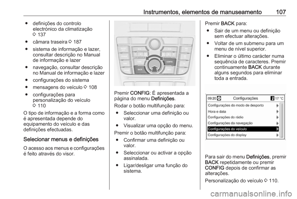 OPEL CASCADA 2017.5 Manual de Instruções (in Portugues) Instrumentos, elementos de manuseamento107● definições do controloelectrónico da climatização
3 137
● câmara traseira 3 187
● sistema de informação e lazer, consultar descrição no Ma OPEL CASCADA 2017.5 Manual de Instruções (in Portugues) Instrumentos, elementos de manuseamento107● definições do controloelectrónico da climatização
3 137
● câmara traseira 3 187
● sistema de informação e lazer, consultar descrição no Ma
