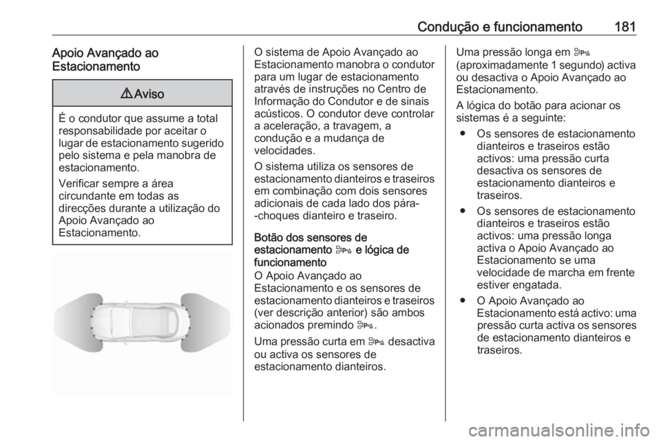 OPEL CASCADA 2017.5 Manual de Instruções (in Portugues) Condução e funcionamento181Apoio Avançado ao
Estacionamento9 Aviso
É o condutor que assume a total
responsabilidade por aceitar o
lugar de estacionamento sugerido pelo sistema e pela manobra de
es OPEL CASCADA 2017.5 Manual de Instruções (in Portugues) Condução e funcionamento181Apoio Avançado ao
Estacionamento9 Aviso
É o condutor que assume a total
responsabilidade por aceitar o
lugar de estacionamento sugerido pelo sistema e pela manobra de
es