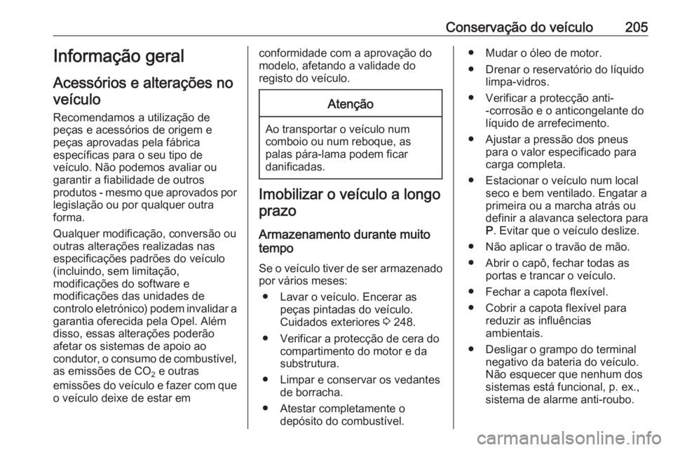 OPEL CASCADA 2017.5 Manual de Instruções (in Portugues) Conservação do veículo205Informação geral
Acessórios e alterações no veículo
Recomendamos a utilização de
peças e acessórios de origem e
peças aprovadas pela fábrica
específicas para o OPEL CASCADA 2017.5 Manual de Instruções (in Portugues) Conservação do veículo205Informação geral
Acessórios e alterações no veículo
Recomendamos a utilização de
peças e acessórios de origem e
peças aprovadas pela fábrica
específicas para o