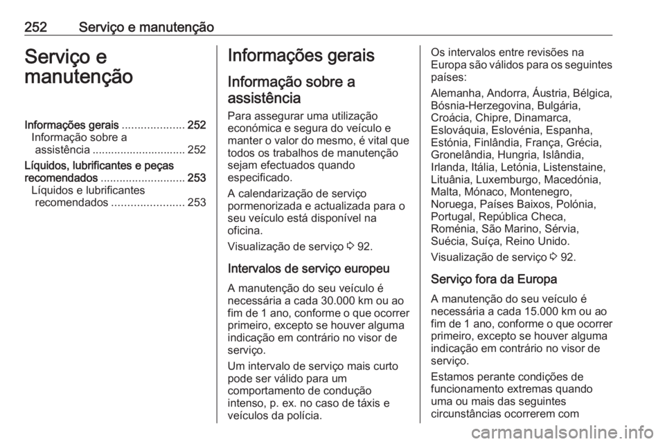 OPEL CASCADA 2017.5 Manual de Instruções (in Portugues) 252Serviço e manutençãoServiço e
manutençãoInformações gerais ....................252
Informação sobre a assistência .............................. 252
Líquidos, lubrificantes e peças
rec OPEL CASCADA 2017.5 Manual de Instruções (in Portugues) 252Serviço e manutençãoServiço e
manutençãoInformações gerais ....................252
Informação sobre a assistência .............................. 252
Líquidos, lubrificantes e peças
rec
