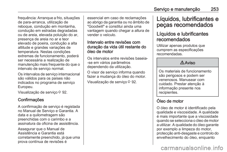 OPEL CASCADA 2017.5 Manual de Instruções (in Portugues) Serviço e manutenção253frequência: Arranque a frio, situações
de para-arranca, utilização de
reboque, condução em montanha,
condução em estradas degradadas
ou de areia, elevada poluição OPEL CASCADA 2017.5 Manual de Instruções (in Portugues) Serviço e manutenção253frequência: Arranque a frio, situações
de para-arranca, utilização de
reboque, condução em montanha,
condução em estradas degradadas
ou de areia, elevada poluição