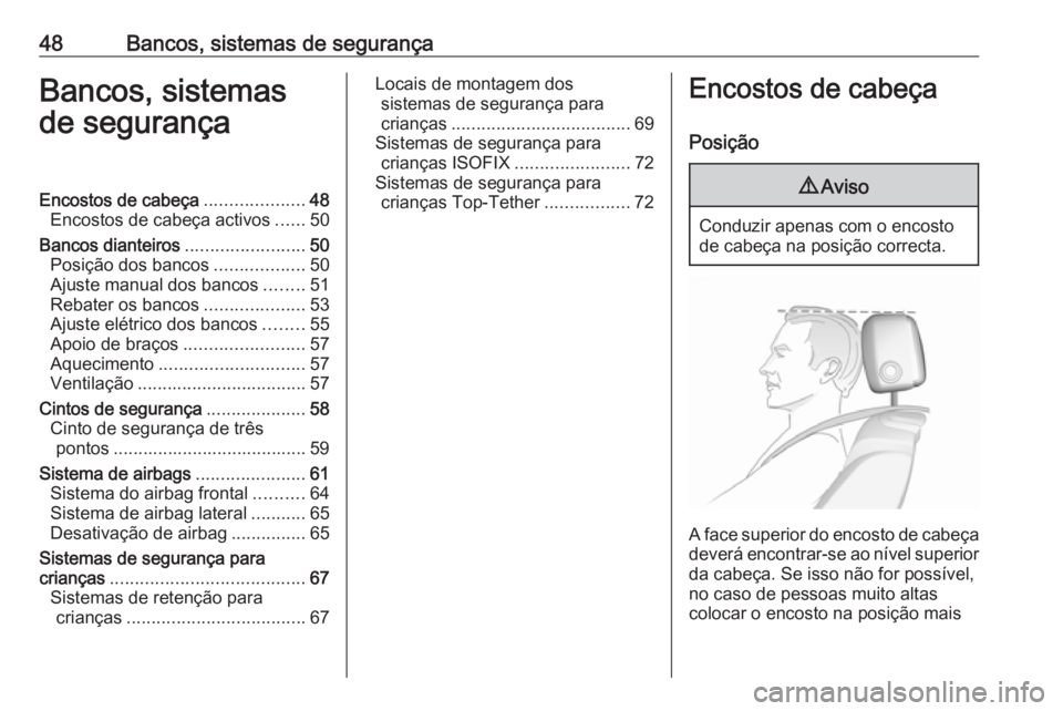 OPEL CASCADA 2017.5 Manual de Instruções (in Portugues) 48Bancos, sistemas de segurançaBancos, sistemas
de segurançaEncostos de cabeça ....................48
Encostos de cabeça activos ......50
Bancos dianteiros ........................50
Posição dos OPEL CASCADA 2017.5 Manual de Instruções (in Portugues) 48Bancos, sistemas de segurançaBancos, sistemas
de segurançaEncostos de cabeça ....................48
Encostos de cabeça activos ......50
Bancos dianteiros ........................50
Posição dos