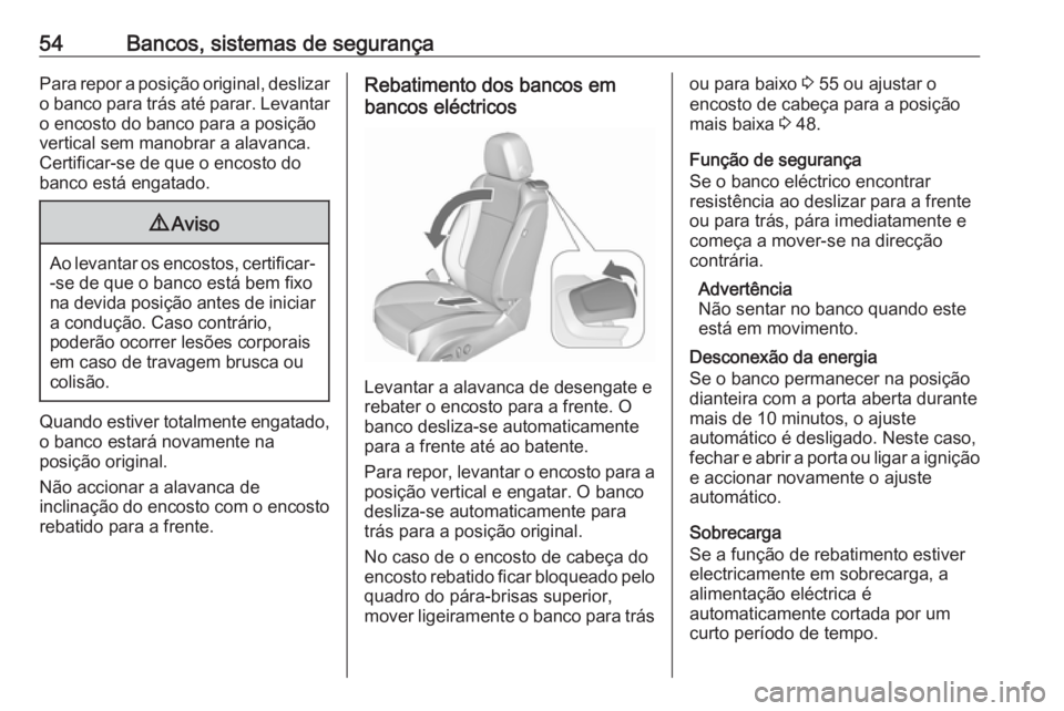 OPEL CASCADA 2017.5 Manual de Instruções (in Portugues) 54Bancos, sistemas de segurançaPara repor a posição original, deslizaro banco para trás até parar. Levantar
o encosto do banco para a posição
vertical sem manobrar a alavanca.
Certificar-se de OPEL CASCADA 2017.5 Manual de Instruções (in Portugues) 54Bancos, sistemas de segurançaPara repor a posição original, deslizaro banco para trás até parar. Levantar
o encosto do banco para a posição
vertical sem manobrar a alavanca.
Certificar-se de
