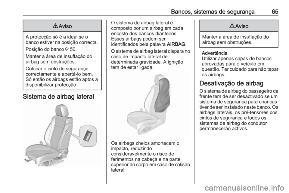 OPEL CASCADA 2017.5 Manual de Instruções (in Portugues) Bancos, sistemas de segurança659Aviso
A protecção só é a ideal se o
banco estiver na posição correcta.
Posição do banco 3 50.
Manter a área de insuflação do
airbag sem obstruções.
Coloc OPEL CASCADA 2017.5 Manual de Instruções (in Portugues) Bancos, sistemas de segurança659Aviso
A protecção só é a ideal se o
banco estiver na posição correcta.
Posição do banco 3 50.
Manter a área de insuflação do
airbag sem obstruções.
Coloc