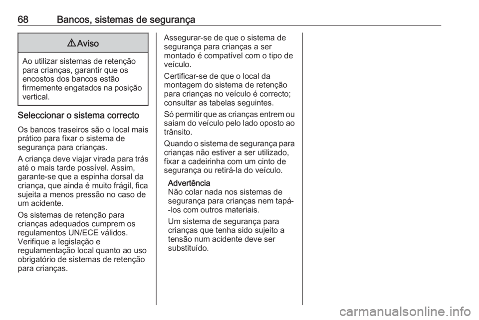 OPEL CASCADA 2017.5 Manual de Instruções (in Portugues) 68Bancos, sistemas de segurança9Aviso
Ao utilizar sistemas de retenção
para crianças, garantir que os
encostos dos bancos estão
firmemente engatados na posição vertical.
Seleccionar o sistema c OPEL CASCADA 2017.5 Manual de Instruções (in Portugues) 68Bancos, sistemas de segurança9Aviso
Ao utilizar sistemas de retenção
para crianças, garantir que os
encostos dos bancos estão
firmemente engatados na posição vertical.
Seleccionar o sistema c