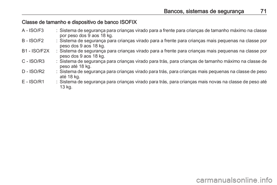 OPEL CASCADA 2017.5  Manual de Instruções (in Portugues) Bancos, sistemas de segurança71Classe de tamanho e dispositivo de banco ISOFIXA - ISO/F3:Sistema de segurança para crianças virado para a frente para crianças de tamanho máximo na classepor peso 