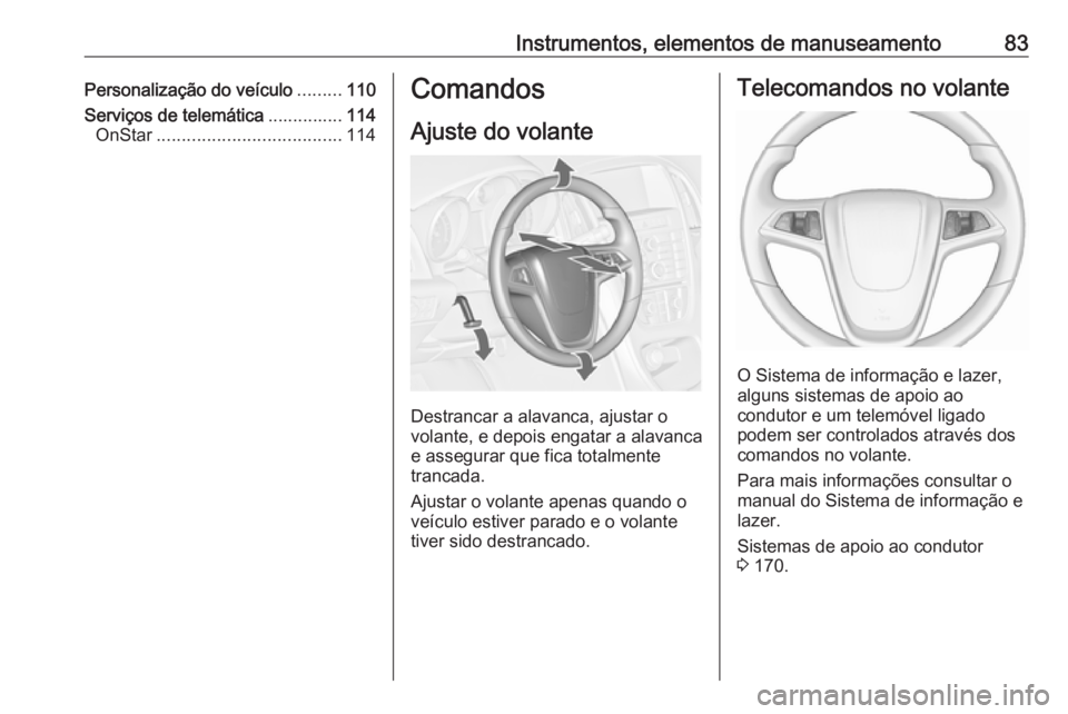 OPEL CASCADA 2017.5  Manual de Instruções (in Portugues) Instrumentos, elementos de manuseamento83Personalização do veículo.........110
Serviços de telemática ...............114
OnStar ..................................... 114Comandos
Ajuste do volante