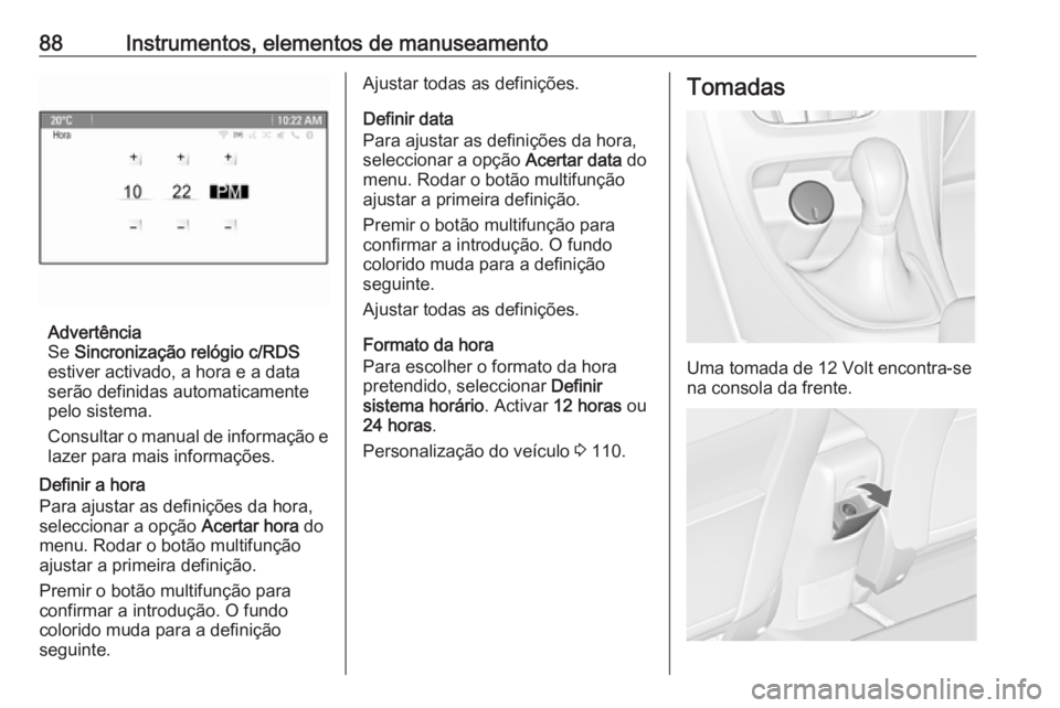 OPEL CASCADA 2017.5 Manual de Instruções (in Portugues) 88Instrumentos, elementos de manuseamento
Advertência
Se Sincronização relógio c/RDS
estiver activado, a hora e a data
serão definidas automaticamente pelo sistema.
Consultar o manual de informa OPEL CASCADA 2017.5 Manual de Instruções (in Portugues) 88Instrumentos, elementos de manuseamento
Advertência
Se Sincronização relógio c/RDS
estiver activado, a hora e a data
serão definidas automaticamente pelo sistema.
Consultar o manual de informa