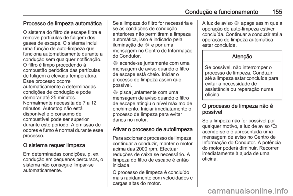 OPEL CASCADA 2019  Manual de Instruções (in Portugues) Condução e funcionamento155Processo de limpeza automáticaO sistema do filtro de escape filtra e
remove partículas de fuligem dos
gases de escape. O sistema inclui
uma função de auto-limpeza que
