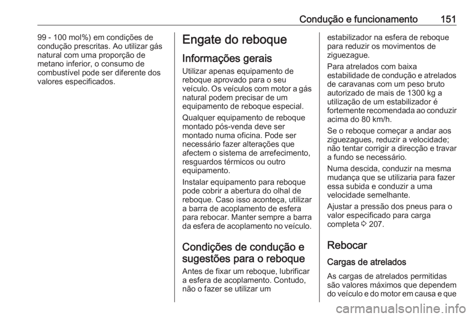 OPEL COMBO D 2018 Manual de Instruções (in Portugues) Condução e funcionamento15199 - 100 mol%) em condições de
condução prescritas. Ao utilizar gás
natural com uma proporção de
metano inferior, o consumo de
combustível pode ser diferente dos
v OPEL COMBO D 2018 Manual de Instruções (in Portugues) Condução e funcionamento15199 - 100 mol%) em condições de
condução prescritas. Ao utilizar gás
natural com uma proporção de
metano inferior, o consumo de
combustível pode ser diferente dos
v