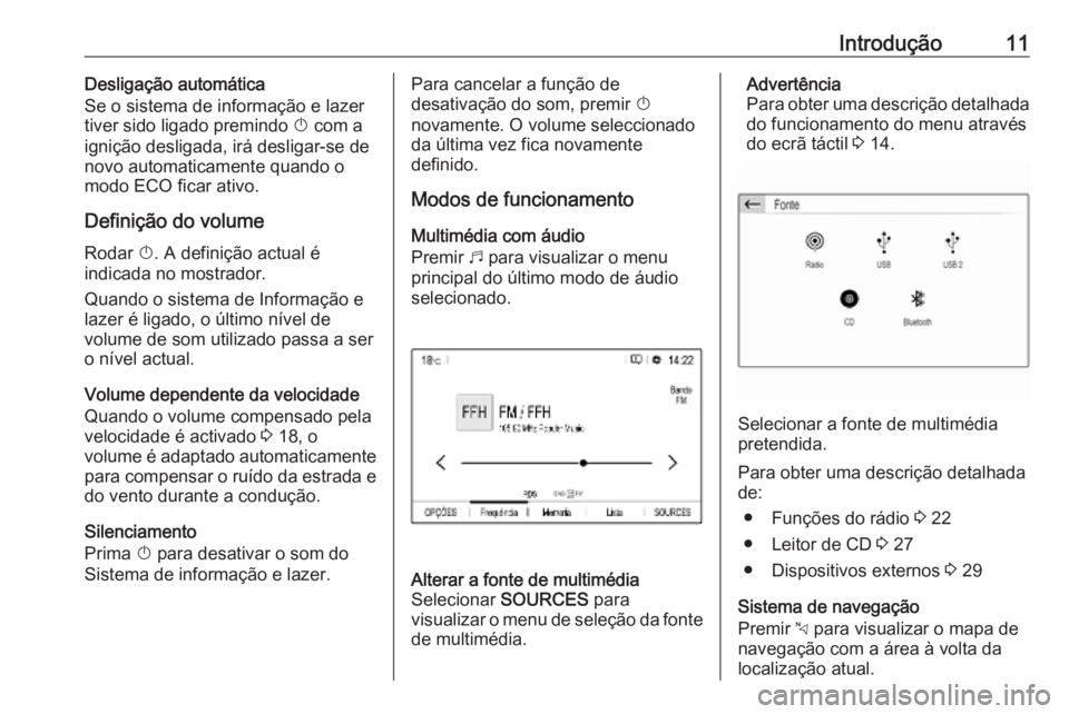 OPEL COMBO E 2019 Manual de Informação e Lazer (in Portugues) Introdução11Desligação automática
Se o sistema de informação e lazer tiver sido ligado premindo X com a
ignição desligada, irá desligar-se de novo automaticamente quando o
modo ECO ficar at OPEL COMBO E 2019 Manual de Informação e Lazer (in Portugues) Introdução11Desligação automática
Se o sistema de informação e lazer tiver sido ligado premindo X com a
ignição desligada, irá desligar-se de novo automaticamente quando o
modo ECO ficar at