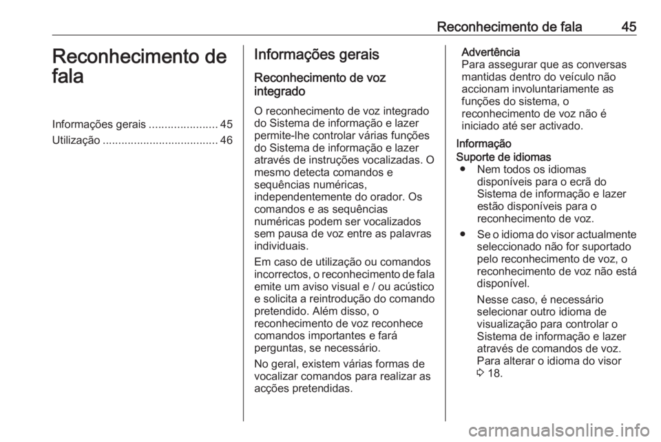 OPEL COMBO E 2019 Manual de Informação e Lazer (in Portugues) Reconhecimento de fala45Reconhecimento de
falaInformações gerais ......................45
Utilização ..................................... 46Informações gerais
Reconhecimento de voz
integrado
O OPEL COMBO E 2019 Manual de Informação e Lazer (in Portugues) Reconhecimento de fala45Reconhecimento de
falaInformações gerais ......................45
Utilização ..................................... 46Informações gerais
Reconhecimento de voz
integrado
O
