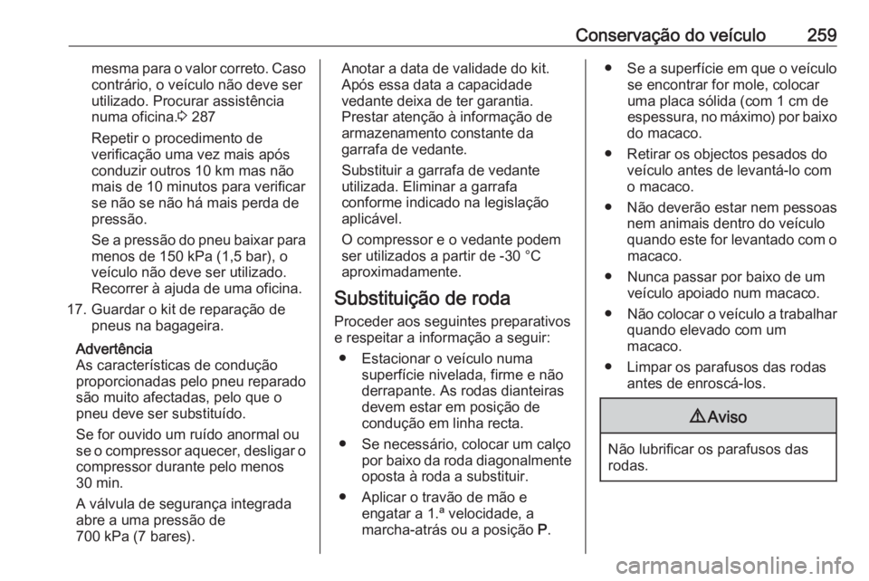 OPEL COMBO E 2019 Manual de Instruções (in Portugues) Conservação do veículo259mesma para o valor correto. Caso
contrário, o veículo não deve ser
utilizado. Procurar assistência
numa oficina. 3 287
Repetir o procedimento de
verificação uma vez m OPEL COMBO E 2019 Manual de Instruções (in Portugues) Conservação do veículo259mesma para o valor correto. Caso
contrário, o veículo não deve ser
utilizado. Procurar assistência
numa oficina. 3 287
Repetir o procedimento de
verificação uma vez m