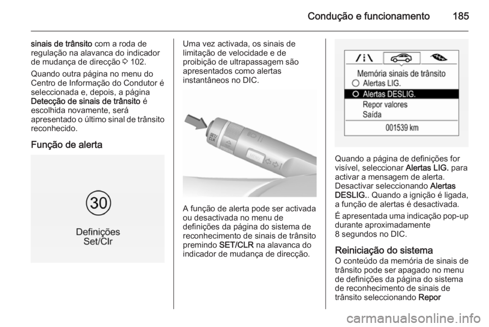 OPEL CORSA 2015.75 Manual de Instruções (in Portugues) Condução e funcionamento185
sinais de trânsito com a roda de
regulação na alavanca do indicador de mudança de direcção 3 102.
Quando outra página no menu do Centro de Informação do Conduto OPEL CORSA 2015.75 Manual de Instruções (in Portugues) Condução e funcionamento185
sinais de trânsito com a roda de
regulação na alavanca do indicador de mudança de direcção 3 102.
Quando outra página no menu do Centro de Informação do Conduto