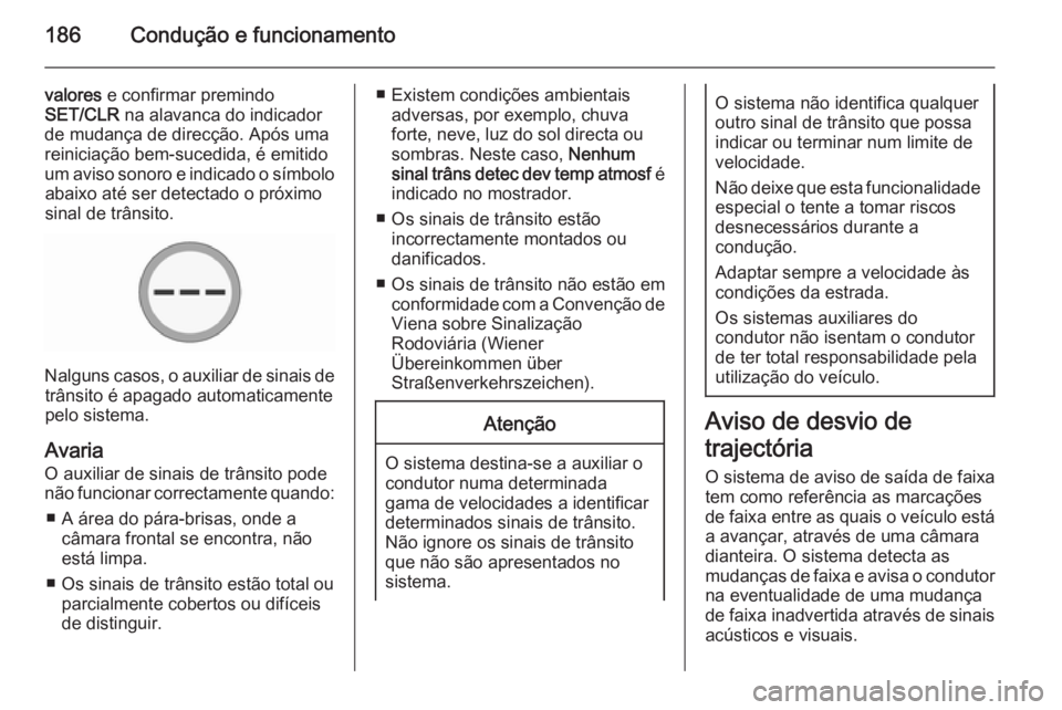 OPEL CORSA 2015.75 Manual de Instruções (in Portugues) 186Condução e funcionamento
valores e confirmar premindo
SET/CLR na alavanca do indicador
de mudança de direcção. Após uma
reiniciação bem-sucedida, é emitido
um aviso sonoro e indicado o s OPEL CORSA 2015.75 Manual de Instruções (in Portugues) 186Condução e funcionamento
valores e confirmar premindo
SET/CLR na alavanca do indicador
de mudança de direcção. Após uma
reiniciação bem-sucedida, é emitido
um aviso sonoro e indicado o s