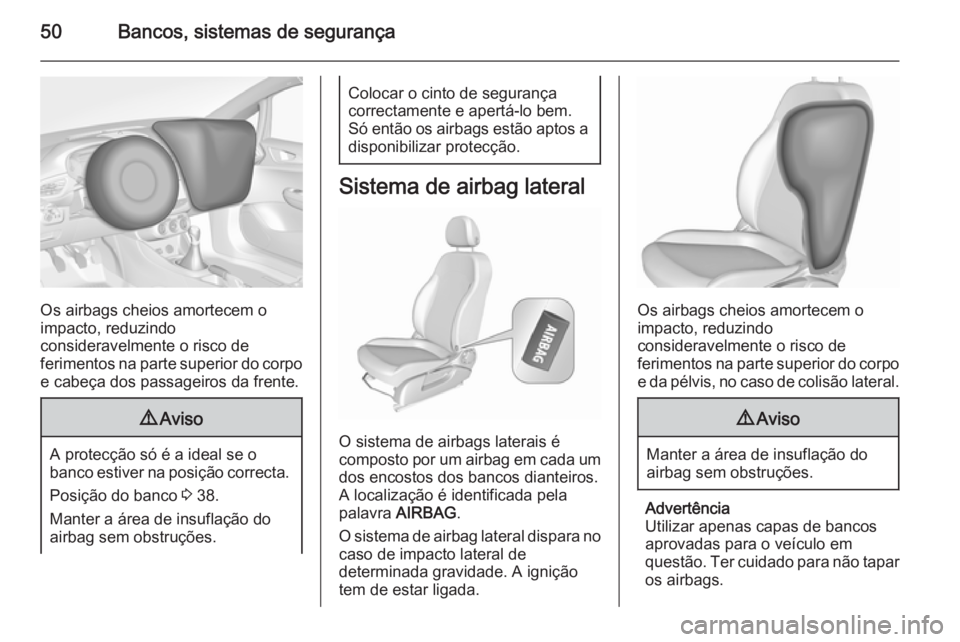 OPEL CORSA 2015.75 Manual de Instruções (in Portugues) 50Bancos, sistemas de segurança
Os airbags cheios amortecem o
impacto, reduzindo
consideravelmente o risco de
ferimentos na parte superior do corpo e cabeça dos passageiros da frente.
9 Aviso
A prot OPEL CORSA 2015.75 Manual de Instruções (in Portugues) 50Bancos, sistemas de segurança
Os airbags cheios amortecem o
impacto, reduzindo
consideravelmente o risco de
ferimentos na parte superior do corpo e cabeça dos passageiros da frente.
9 Aviso
A prot