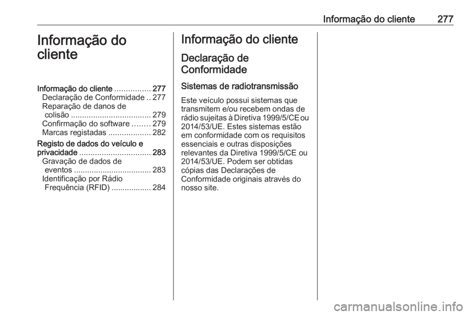 OPEL CORSA 2017  Manual de Instruções (in Portugues) Informação do cliente277Informação do
clienteInformação do cliente ................277
Declaração de Conformidade ..277
Reparação de danos de colisão .................................... 27