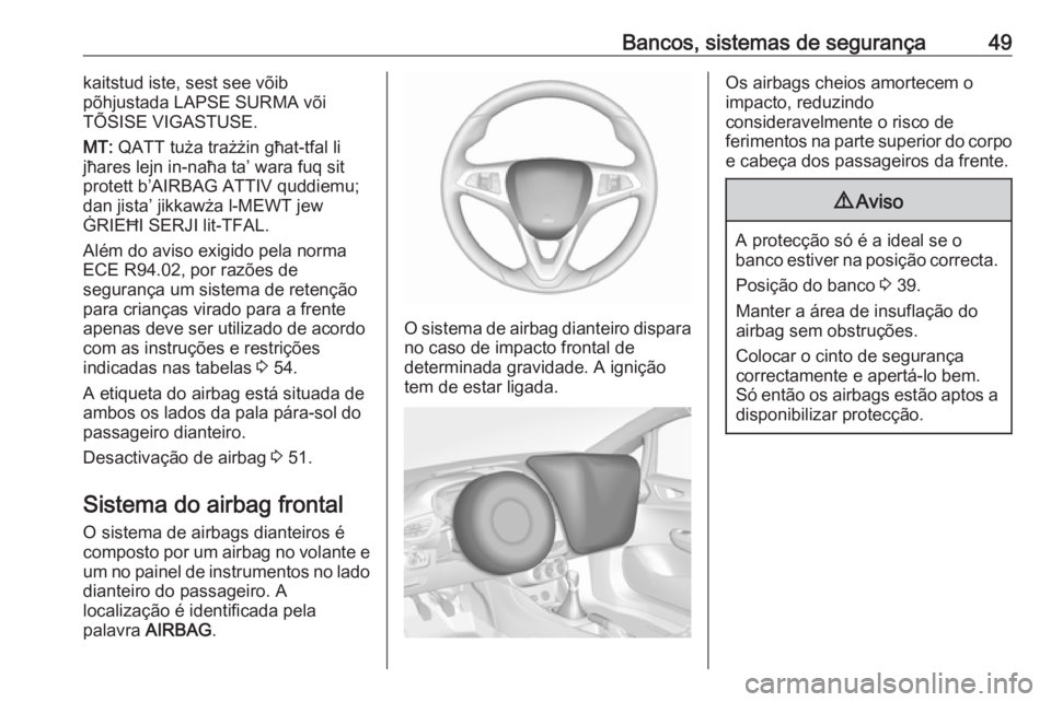 OPEL CORSA 2017 Manual de Instruções (in Portugues) Bancos, sistemas de segurança49kaitstud iste, sest see võib
põhjustada LAPSE SURMA või
TÕSISE VIGASTUSE.
MT: QATT tuża trażżin għat-tfal li
jħares lejn in-naħa ta’ wara fuq sit
protett b OPEL CORSA 2017 Manual de Instruções (in Portugues) Bancos, sistemas de segurança49kaitstud iste, sest see võib
põhjustada LAPSE SURMA või
TÕSISE VIGASTUSE.
MT: QATT tuża trażżin għat-tfal li
jħares lejn in-naħa ta’ wara fuq sit
protett b