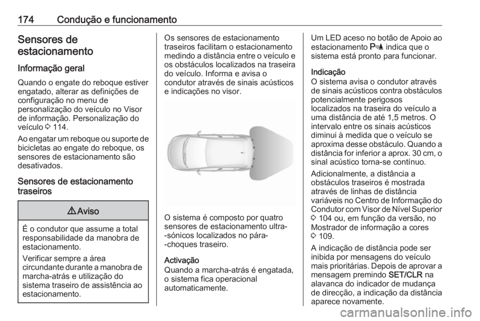 OPEL CORSA E 2017.5  Manual de Instruções (in Portugues) 174Condução e funcionamentoSensores de
estacionamento
Informação geral Quando o engate do reboque estiver
engatado, alterar as definições de
configuração no menu de
personalização do veícul