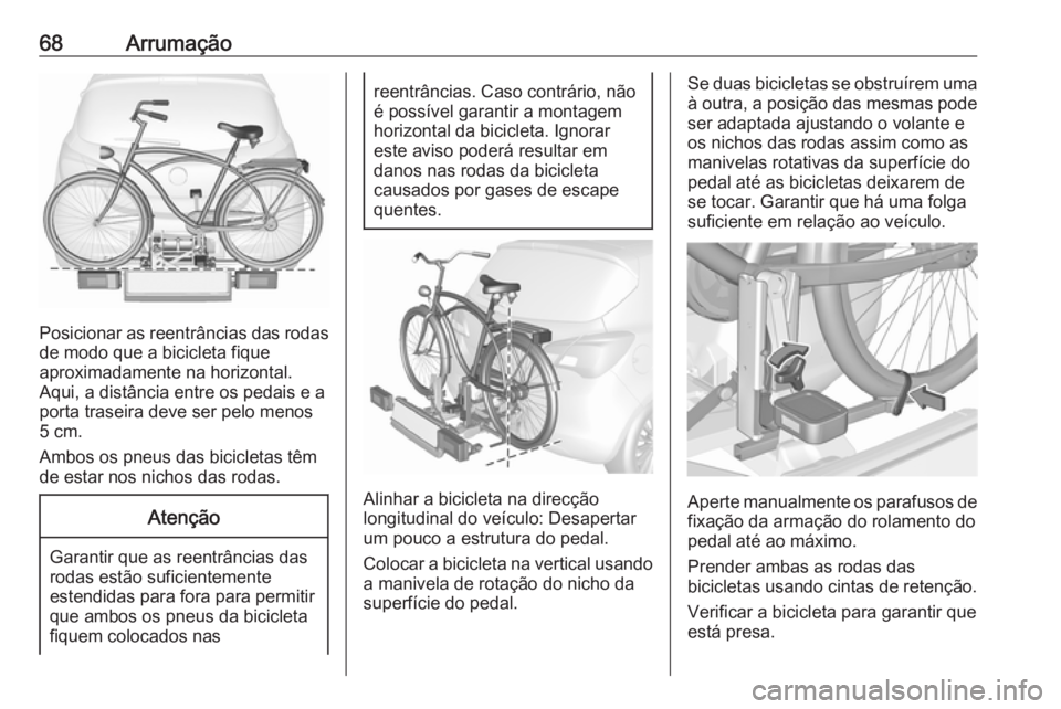 OPEL CORSA E 2018.5 Manual de Instruções (in Portugues) 68Arrumação
Posicionar as reentrâncias das rodas
de modo que a bicicleta fique
aproximadamente na horizontal.
Aqui, a distância entre os pedais e a
porta traseira deve ser pelo menos
5 cm.
Ambos o OPEL CORSA E 2018.5 Manual de Instruções (in Portugues) 68Arrumação
Posicionar as reentrâncias das rodas
de modo que a bicicleta fique
aproximadamente na horizontal.
Aqui, a distância entre os pedais e a
porta traseira deve ser pelo menos
5 cm.
Ambos o